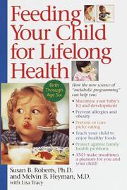 Cover of: Feeding Your Child for Lifelong Health by Susan B. Roberts, Melvin B. Heyman, Susan Roberts, Melvin B. Heyman