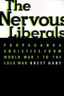 Cover of: The nervous liberals: propaganda anxieties from World War I to the Cold War