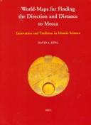 Cover of: World-maps for finding the direction and distance to Mecca: innovation and tradition in Islamic science