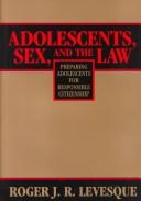 Cover of: Adolescents, sex, and the law: preparing adolescents for responsible citizenship