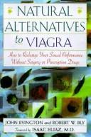 Cover of: Natural alternatives to viagra: how to recharge your sexual performance without surgery or prescription drugs