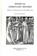 Cover of: Medieval Ashkenazic history: studies on German Jewry in the Middle Ages