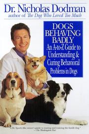 Cover of: Dogs Behaving Badly: An A-Z Guide to Understanding and Curing Behavorial Problems in Dogs