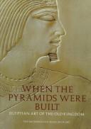 Cover of: When the pyramids were built: Egyptian art of the Old Kingdom