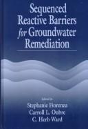 Cover of: Sequenced reactive barriers for groundwater remediation by edited by Stephanie Fiorenza, Carroll L. Oubre, C. Herb Ward ; authors James F. Barker ... [et al.].