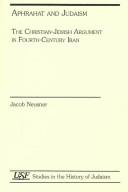 Cover of: Aphrahat and Judaism: the Christian-Jewish argument in fourth-century Iran