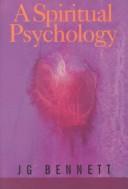 Cover of: A spiritual psychology by Bennett, John G.