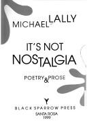 Cover of: It's not nostalgia: poetry & prose