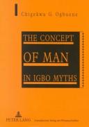 Cover of: The concept of man in Igbo myths by Chigekwu G. Ogbuene