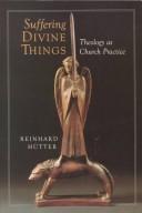 Cover of: Suffering divine things by Reinhard Hütter