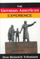 Cover of: The GermanAmerican experience by Don Heinrich Tolzmann