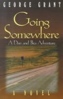 Cover of: Going somewhere by George Grant