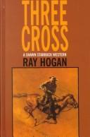 Cover of: Three cross: a Shawn Starbuck western