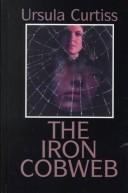 The iron cobweb by Ursula Curtiss