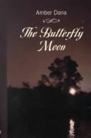 Cover of: The butterfly moon by Amber Dana