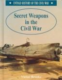 Cover of: Secret weapons in the Civil War by Victor Brooks