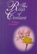 Cover of: The roses of Constant by Bethany Campbell
