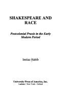 Cover of: Shakespeare and race: postcolonial praxis in the early modern period