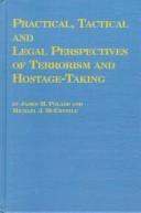 Cover of: Practical, tactical, and legal perspectives of terrorism and hostage-taking by James M. Poland