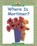 Cover of: Where is Mortimer?