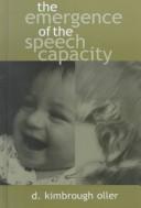 Cover of: The emergence of the speech capacity by D. Kimbrough Oller