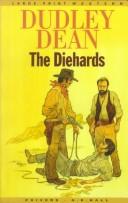 Cover of: The diehards | Dudley Dean