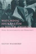 Cover of: Watchdog journalism in South America: news, accountability, and democracy