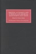 Cover of: Prestige, authority, and power in late medieval manuscripts and texts