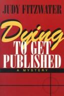 Cover of: Dying to get published by Judy Fitzwater