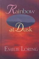 Cover of: Rainbow at Dusk by Emilie Baker Loring