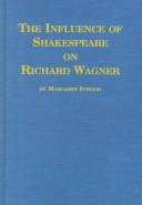 Cover of: The influence of Shakespeare on Richard Wagner