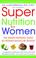 Cover of: Super Nutrition for Women (Revised Edition)