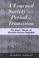 Cover of: A learned society in a period of transition: the Sunni "ulama" of eleventh century Baghdad