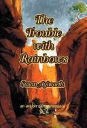 Cover of: The trouble with rainbows by Susan Aylworth