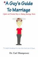 Cover of: *A guy's guide to marriage: *a helpful handbook for men who don't like to read : quick and practical keys to making marriage work