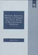 Cover of: Providing residential services for children and young people: a multidisciplinary perspective