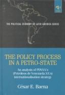 Cover of: The policy process in a petro-state: an analysis of PDVSA's (Petróleos de Venezuela SA's) internationalisation strategy