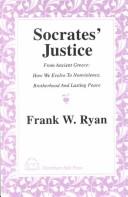 Cover of: Socrates' justice: from ancient Greece : how we evolve to nonviolence, brotherhood, and lasting peace