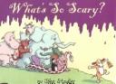 Cover of: What's so scary?