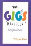 Cover of: The gigs handbook: a beginner's guide to playing professionally
