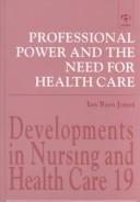 Cover of: Professional power and the need for health care by Ian Rees Jones