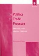 Cover of: The politics of trade pressure: American-Soviet relations 1980-88