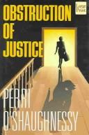 Cover of: Obstruction of justice by Perri O'Shaughnessy