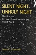 Cover of: Silent night, unholy night: the story of German-Americans during World War I