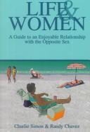 Cover of: Life and women: a guide to an enjoyable relationship with the opposite sex