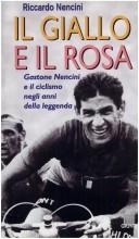 Cover of: Il giallo e il rosa: Gastone Nencini e il ciclismo negli anni della leggenda