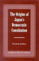 Cover of: The origins of Japan's democratic constitution by Theodore McNelly
