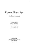 Cover of: L' eau au Moyen Age: symboles et usages : actes du colloque, Orléans, mai 1994