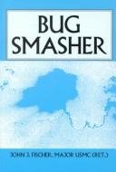 Cover of: Bug smasher by John J. Fischer