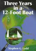 Cover of: Three years in a twelve-foot boat by Stephen G. Ladd